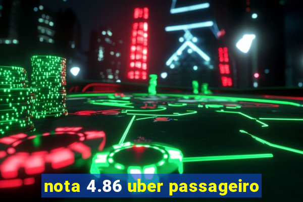 nota 4.86 uber passageiro